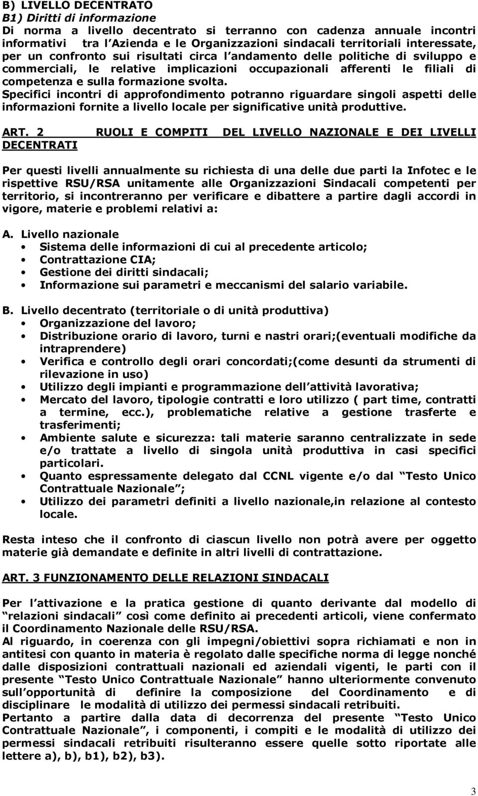 svolta. Specifici incontri di approfondimento potranno riguardare singoli aspetti delle informazioni fornite a livello locale per significative unità produttive. ART.