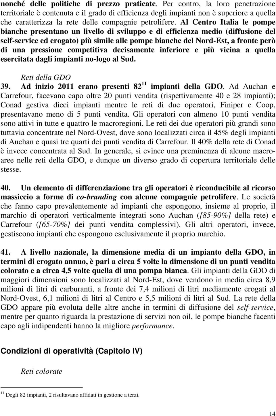 Al Centro Italia le pompe bianche presentano un livello di sviluppo e di efficienza medio (diffusione del self-service ed erogato) più simile alle pompe bianche del Nord-Est, a fronte però di una