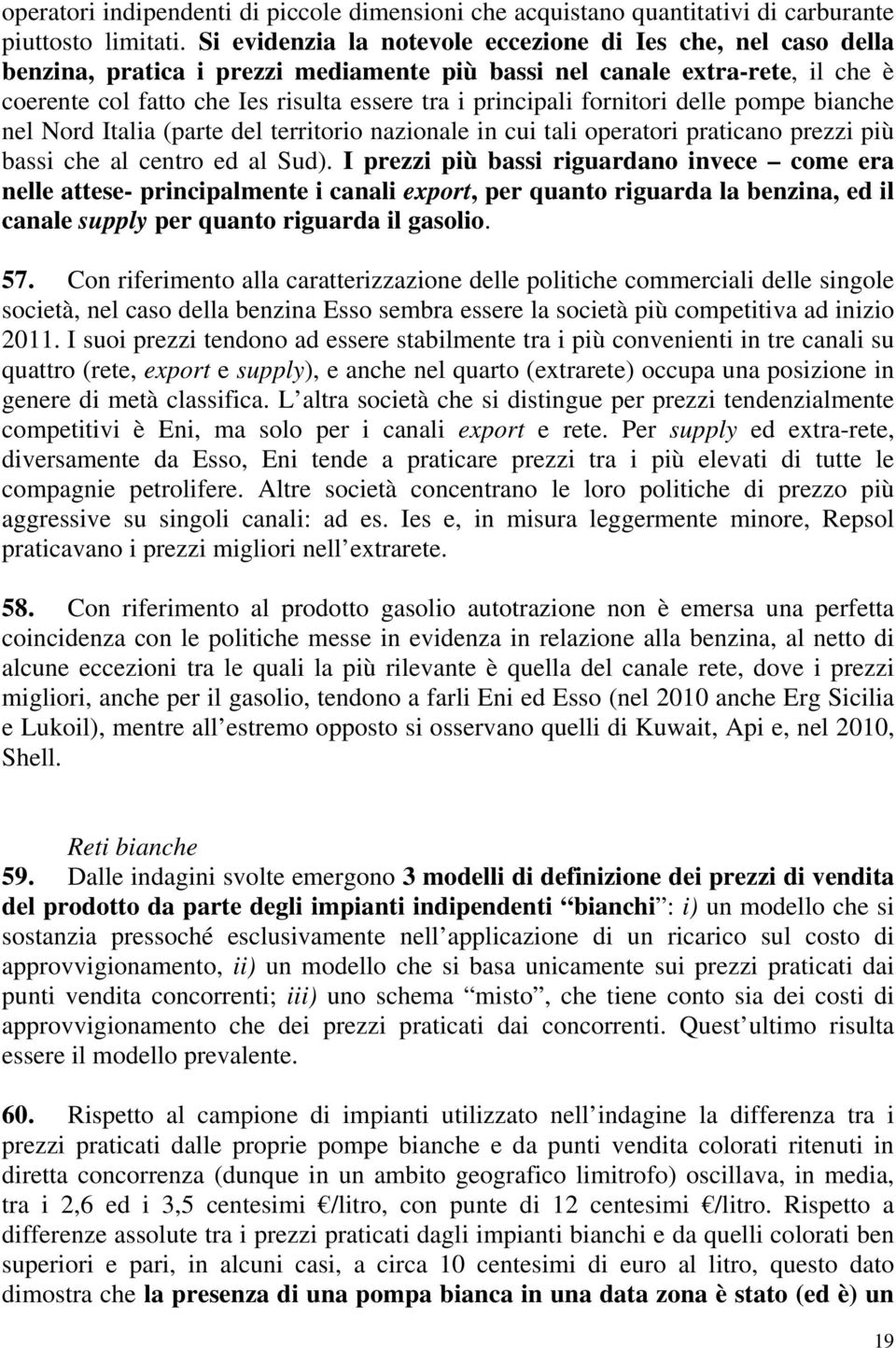 fornitori delle pompe bianche nel Nord Italia (parte del territorio nazionale in cui tali operatori praticano prezzi più bassi che al centro ed al Sud).