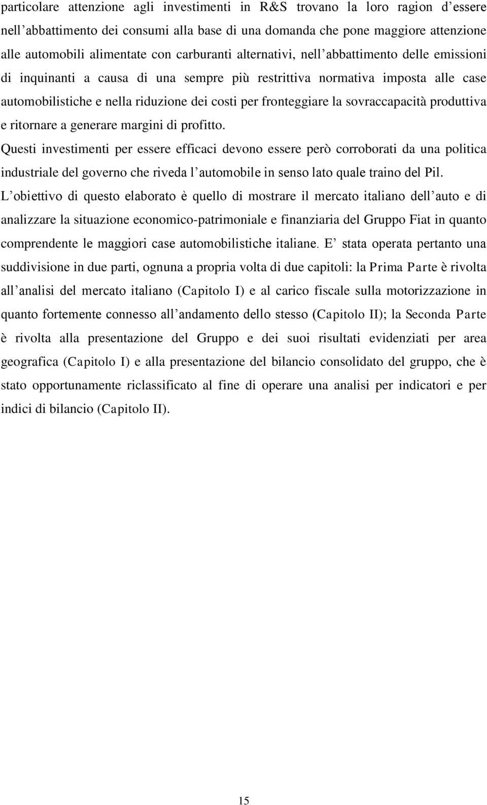 la sovraccapacità produttiva e ritornare a generare margini di profitto.