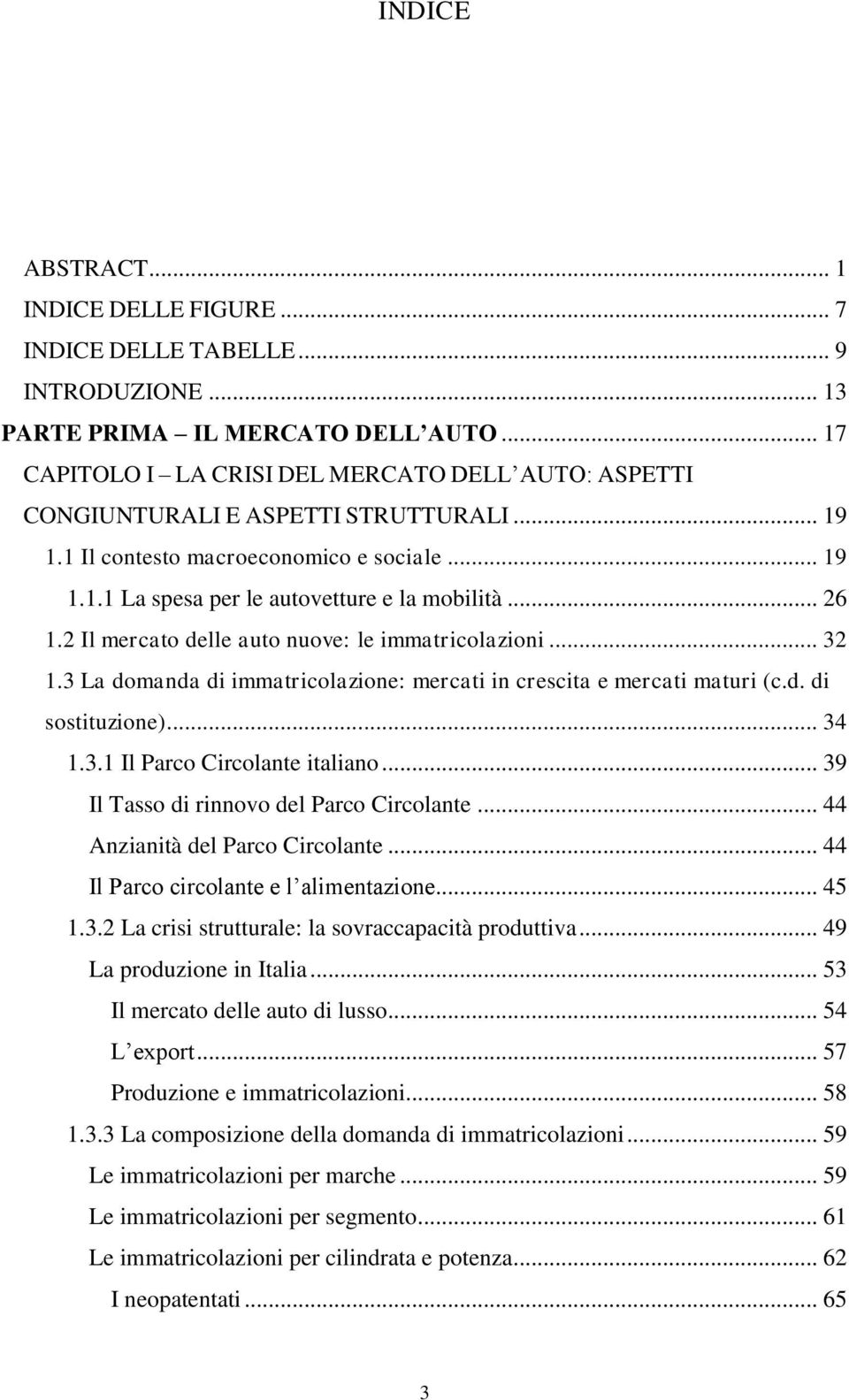 2 Il mercato delle auto nuove: le immatricolazioni... 32 1.3 La domanda di immatricolazione: mercati in crescita e mercati maturi (c.d. di sostituzione)... 34 1.3.1 Il Parco Circolante italiano.