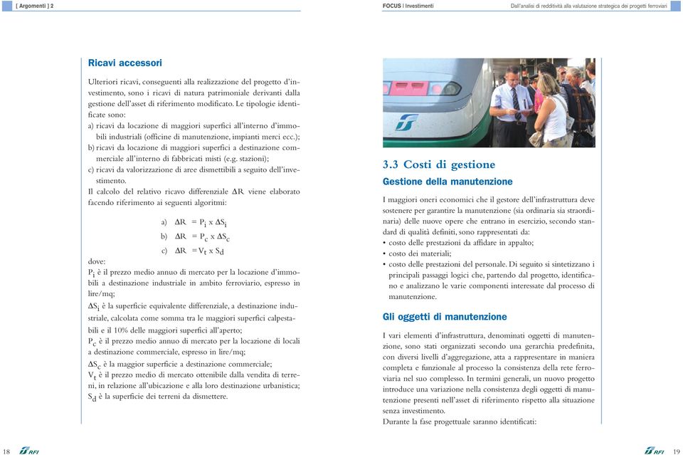 Le tipologie identificate sono: a) ricavi da locazione di maggiori superfici all interno d immobili industriali (officine di manutenzione, impianti merci ecc.