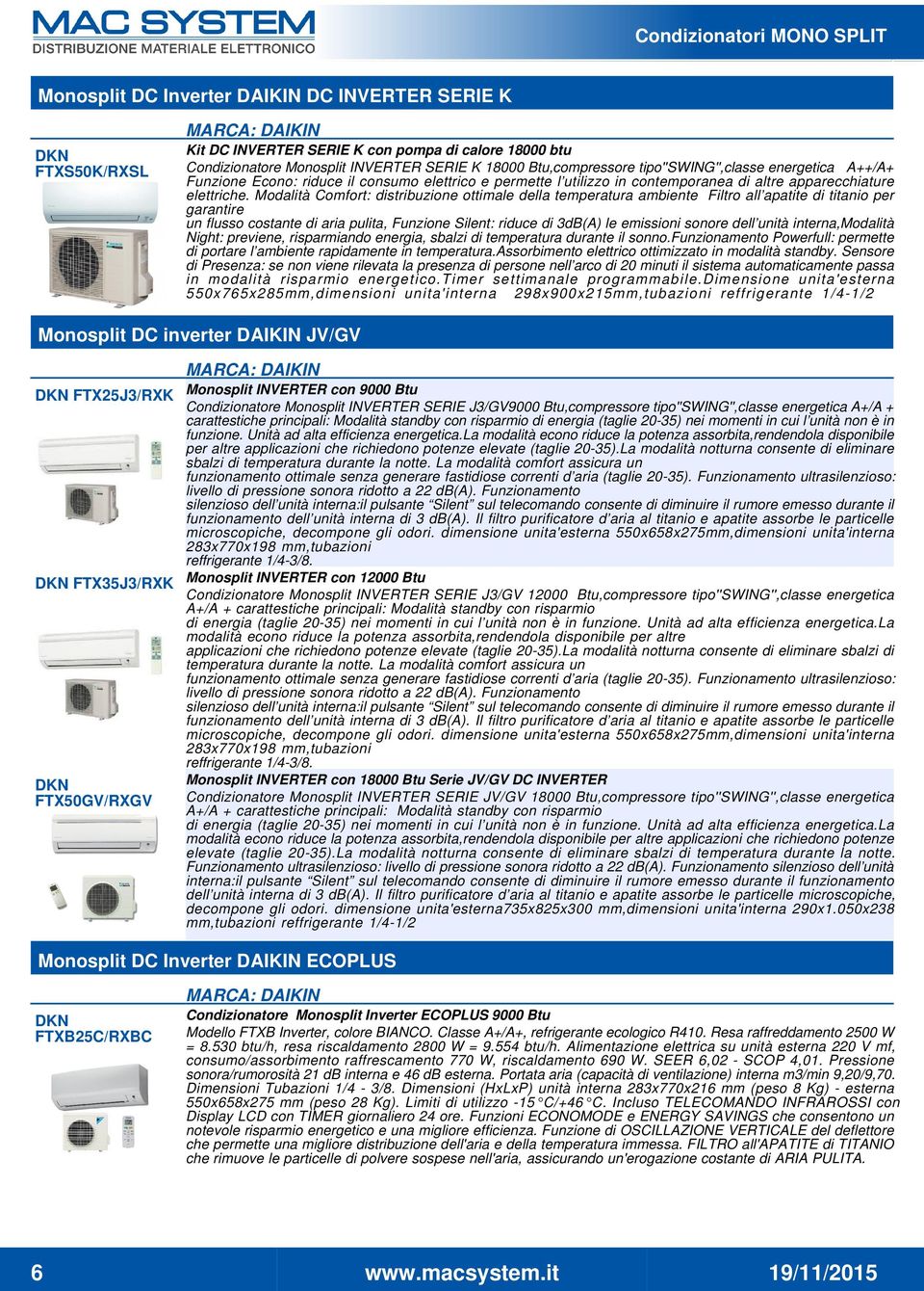 Modalità Comfort: distribuzione ottimale della temperatura ambiente Filtro all apatite di titanio per garantire un flusso costante di aria pulita, Funzione Silent: riduce di 3dB(A) le emissioni