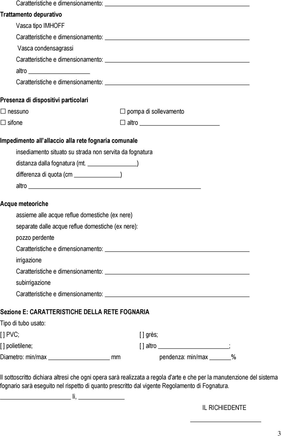 ) differenza di quota (cm ) altro Acque meteoriche assieme alle acque reflue domestiche (ex nere) separate dalle acque reflue domestiche (ex nere): pozzo perdente irrigazione subirrigazione Sezione