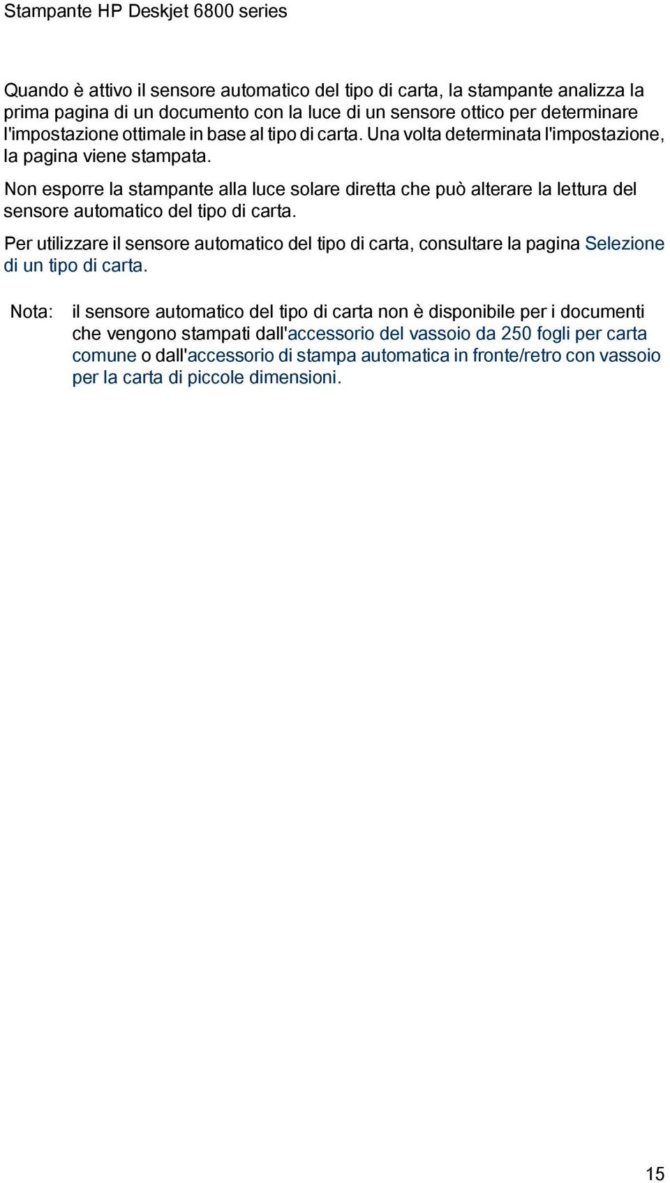 Non esporre la stampante alla luce solare diretta che può alterare la lettura del sensore automatico del tipo di carta.