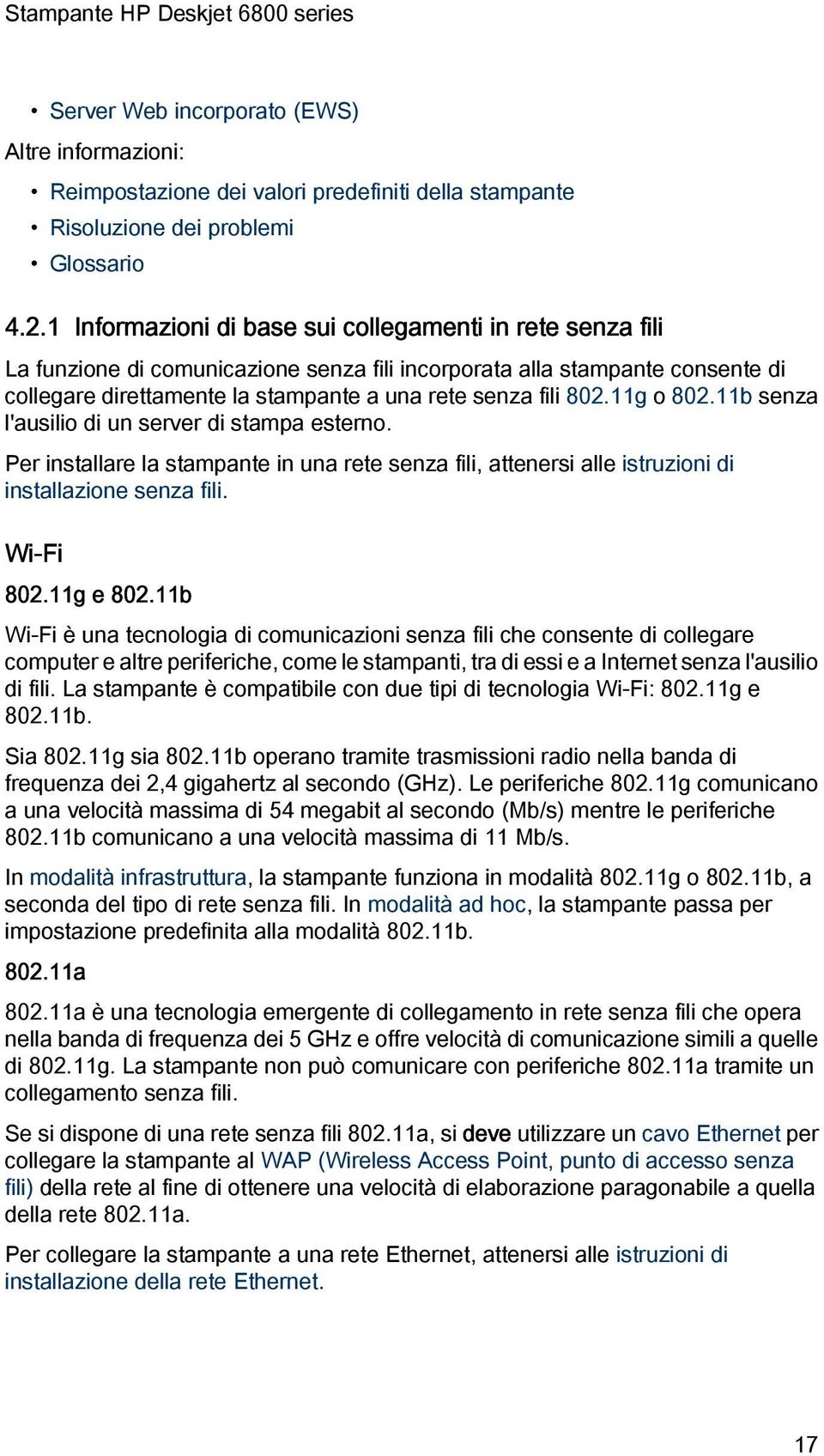 11g o 802.11b senza l'ausilio di un server di stampa esterno. Per installare la stampante in una rete senza fili, attenersi alle istruzioni di installazione senza fili. Wi-Fi 802.11g e 802.