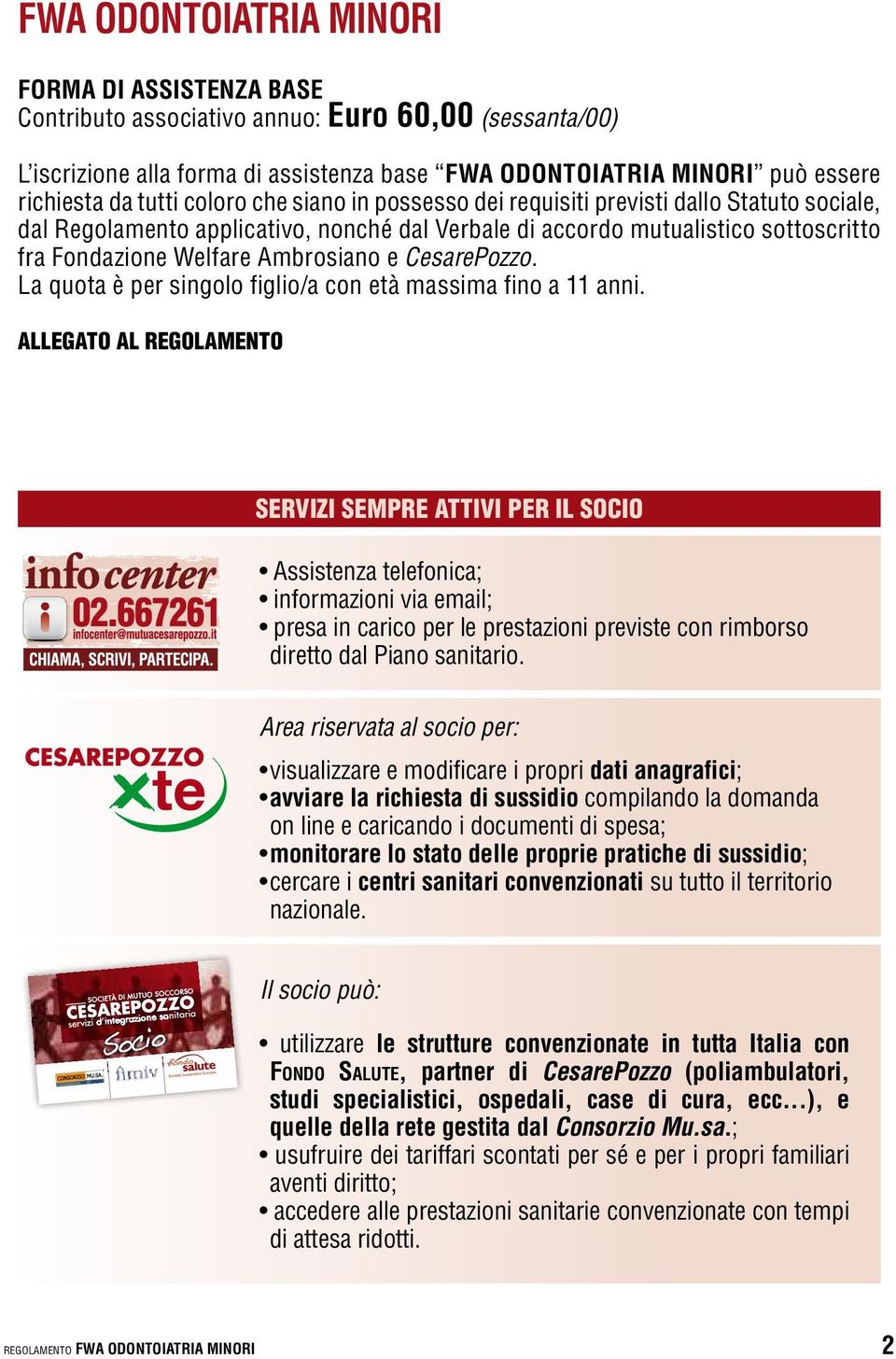 e CesarePozzo. La quota è per singolo figlio/a con età massima fino a 11 anni.