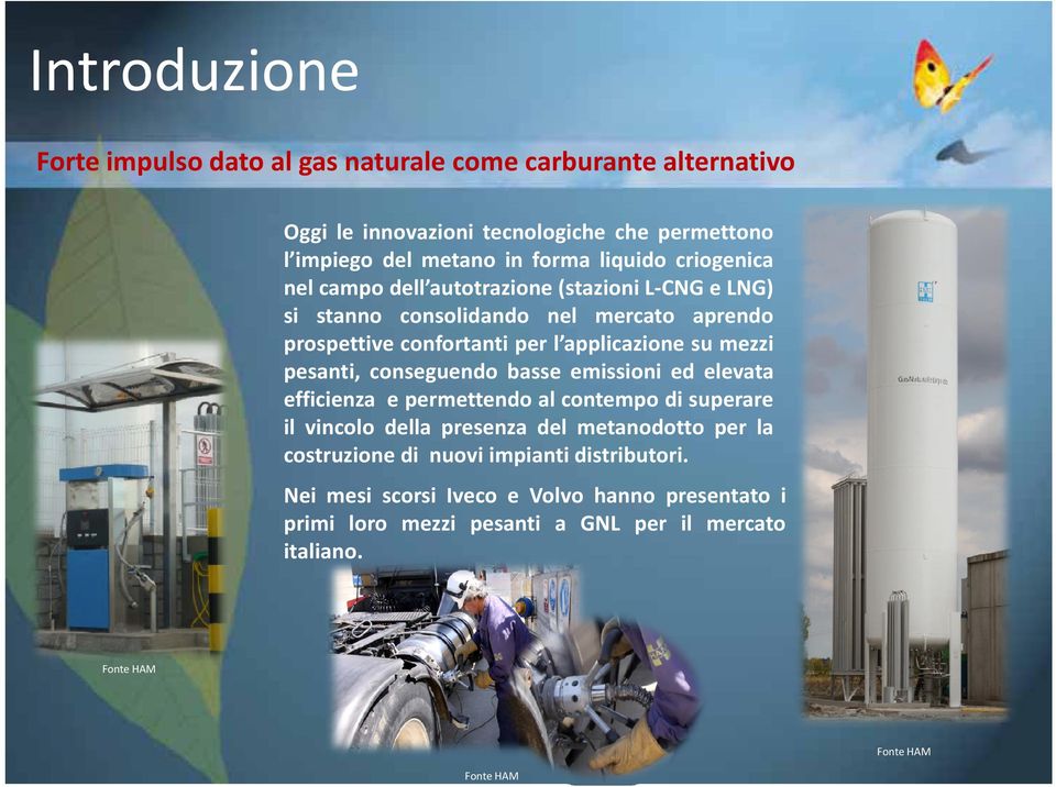 mezzi pesanti, conseguendo basse emissioni ed elevata efficienza e permettendo al contempo di superare il vincolo della presenza del metanodotto per la