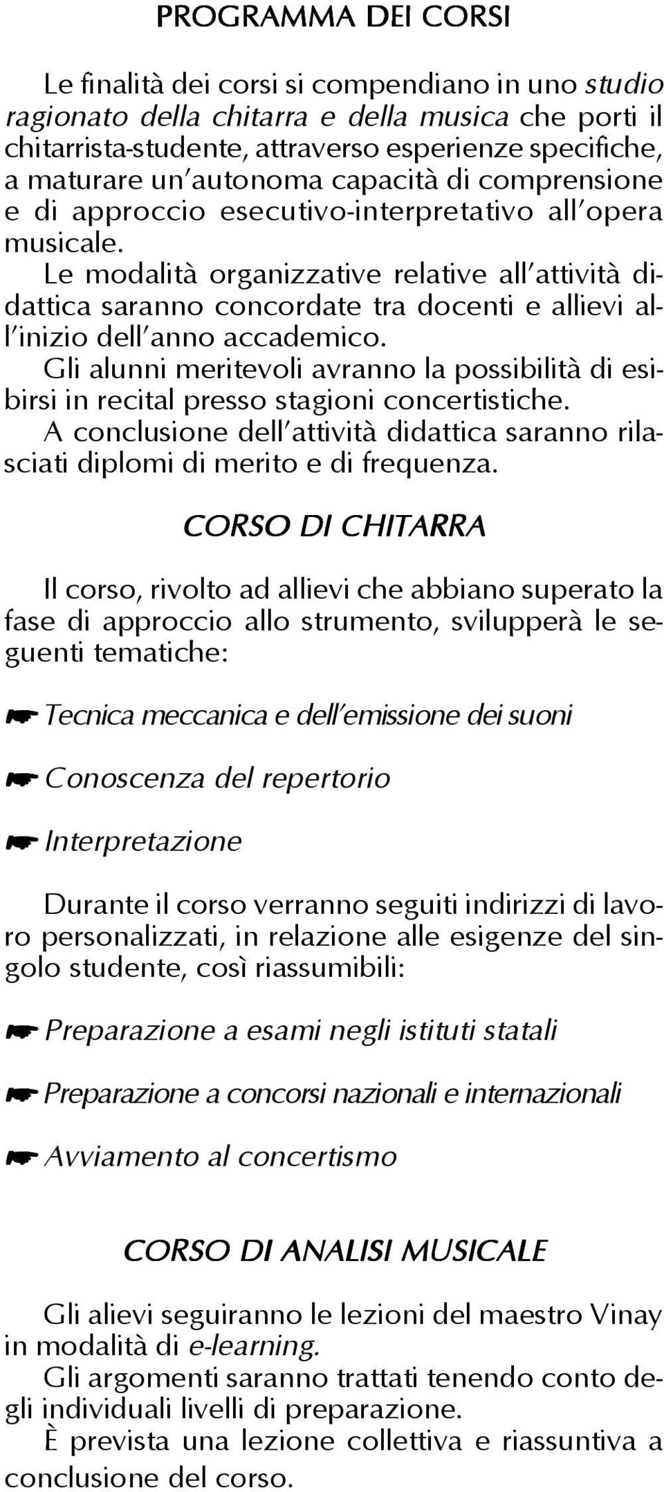 Le modalità organizzative relative all attività didattica saranno concordate tra docenti e allievi all inizio dell anno accademico.