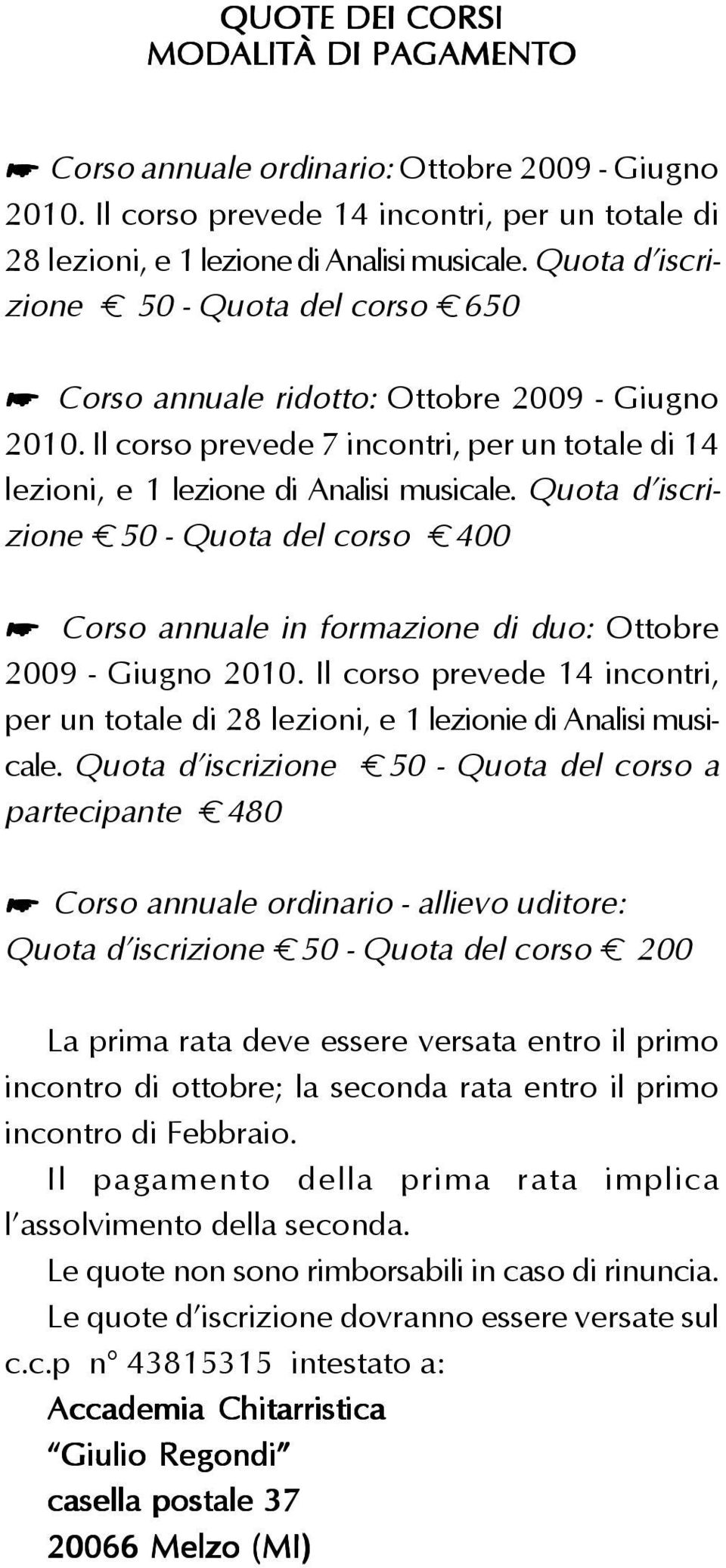 Quota d iscrizione E50 - Quota del corso E400 Corso annuale in formazione di duo: Ottobre 2009 - Giugno 2010.