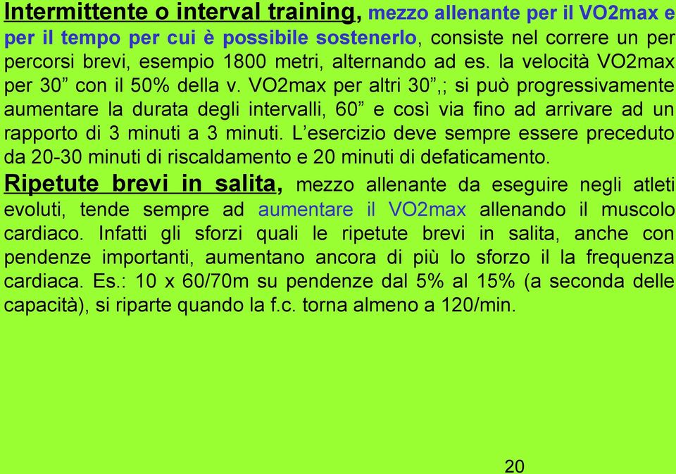 L esercizio deve sempre essere preceduto da 20-30 minuti di riscaldamento e 20 minuti di defaticamento.