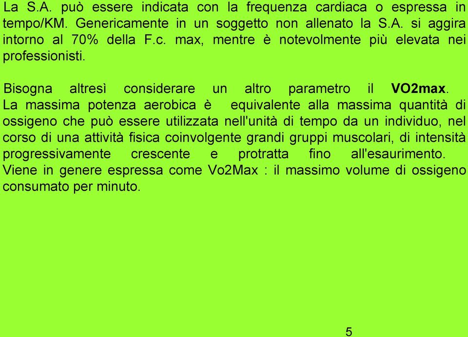 La massima potenza aerobica è equivalente alla massima quantità di ossigeno che può essere utilizzata nell'unità di tempo da un individuo, nel corso di una attività