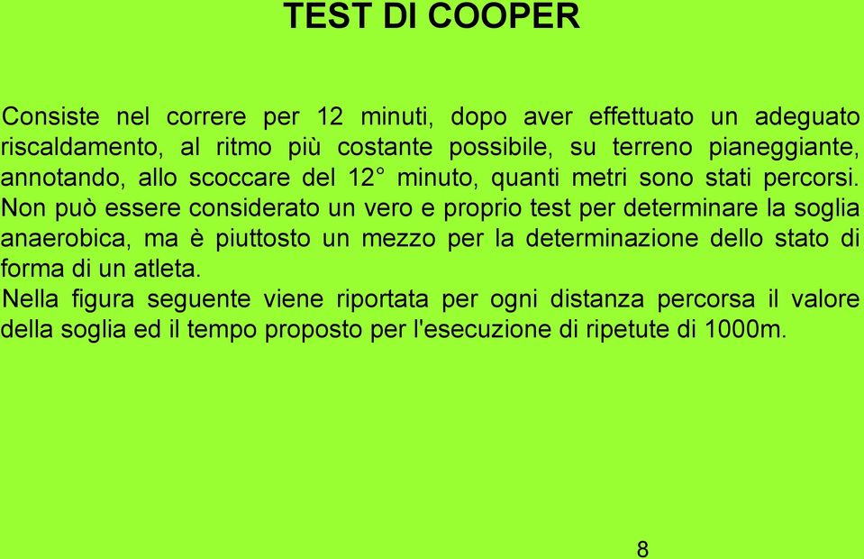 Non può essere considerato un vero e proprio test per determinare la soglia anaerobica, ma è piuttosto un mezzo per la determinazione