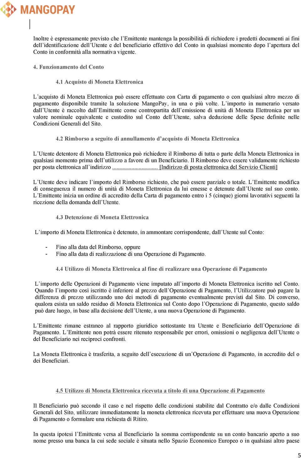 1 Acquisto di Moneta Elettronica L acquisto di Moneta Elettronica può essere effettuato con Carta di pagamento o con qualsiasi altro mezzo di pagamento disponibile tramite la soluzione MangoPay, in