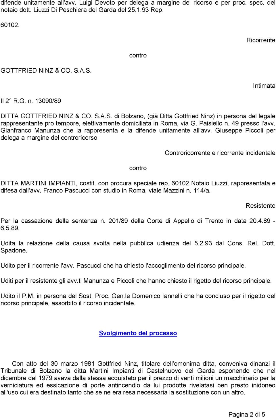 Gianfranco Manunza che la rappresenta e la difende unitamente all'avv. Giuseppe Piccoli per delega a margine del controricorso.