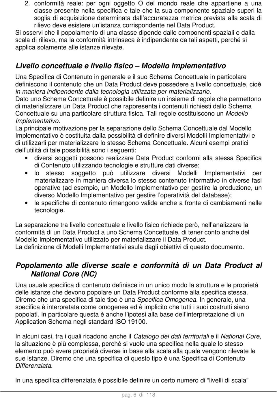 Si osservi che il popolamento di una classe dipende dalle componenti spaziali e dalla scala di rilievo, ma la conformità intrinseca è indipendente da tali aspetti, perché si applica solamente alle