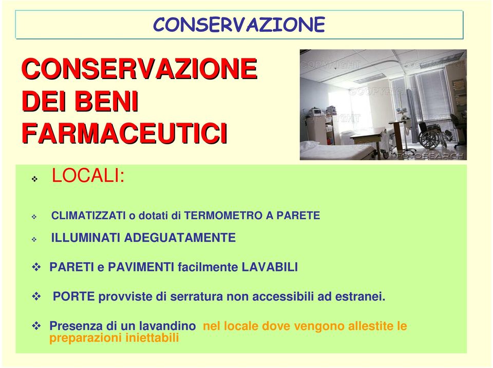 facilmente LAVABILI PORTE provviste di serratura non accessibili ad estranei.