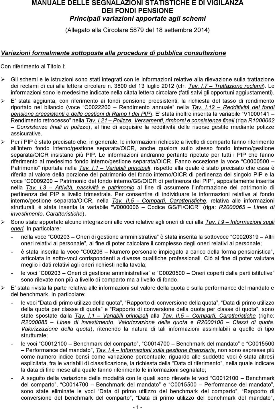 reclami di cui alla lettera circolare n. 3800 del 13 luglio 2012 (cfr. Tav. I.7 Trattazione reclami).