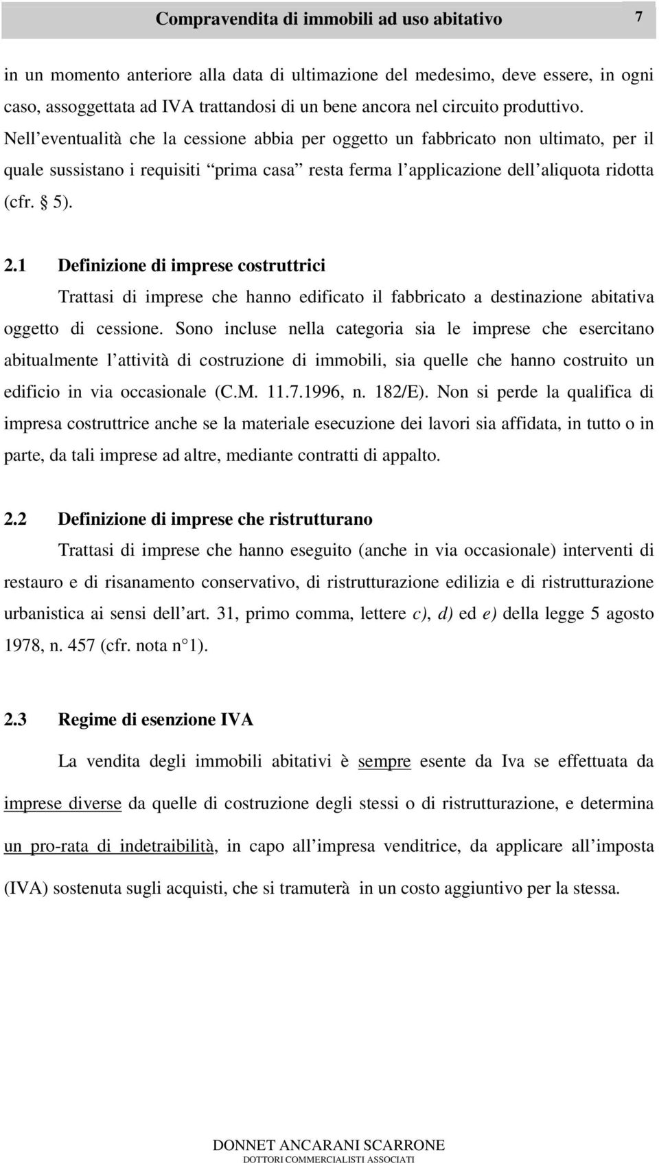 1 Definizione di imprese costruttrici Trattasi di imprese che hanno edificato il fabbricato a destinazione abitativa oggetto di cessione.