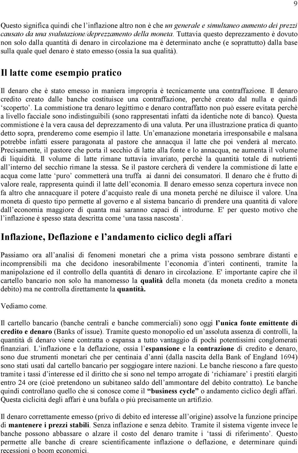 qualità). Il latte come esempio pratico Il denaro che è stato emesso in maniera impropria è tecnicamente una contraffazione.