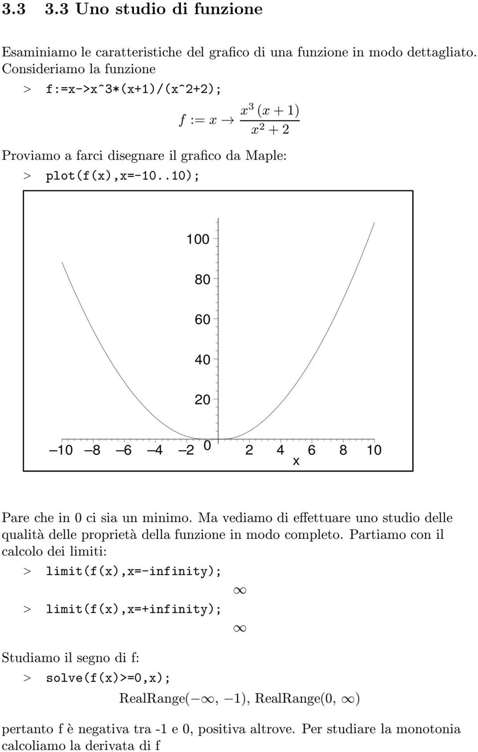 .10); 100 80 60 40 20 10 8 6 4 2 0 2 4 6 8 10 x Pare che in 0 ci sia un minimo.