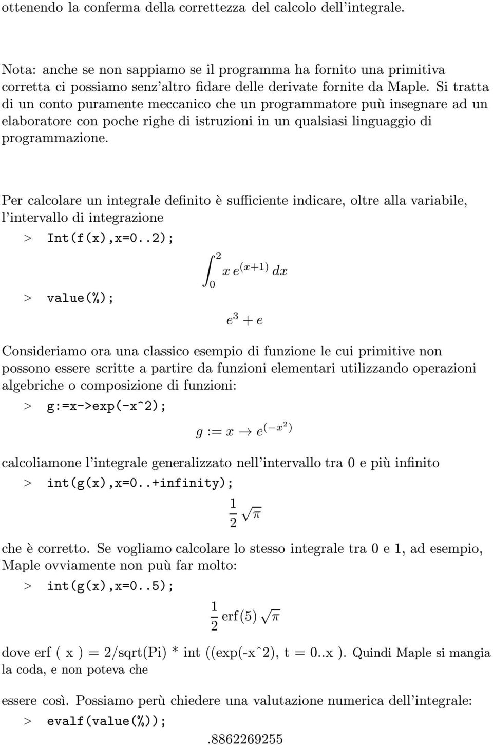 Si tratta di un conto puramente meccanico che un programmatore puù insegnare ad un elaboratore con poche righe di istruzioni in un qualsiasi linguaggio di programmazione.