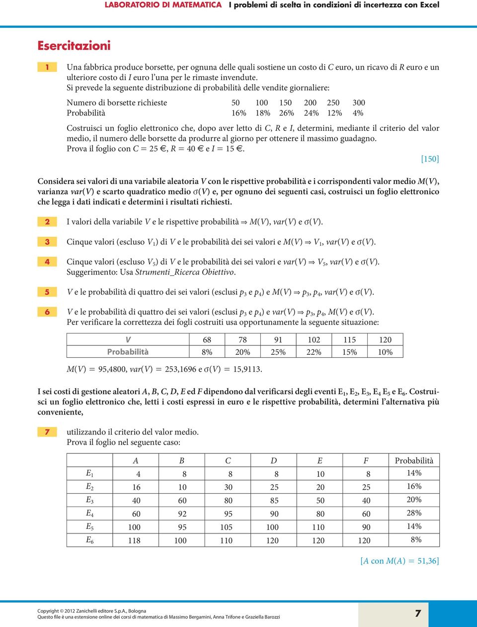 dopo aver letto di C, R e I, determini, mediante il criterio del valor medio, il numero delle borsette da produrre al giorno per ottenere il massimo guadagno.