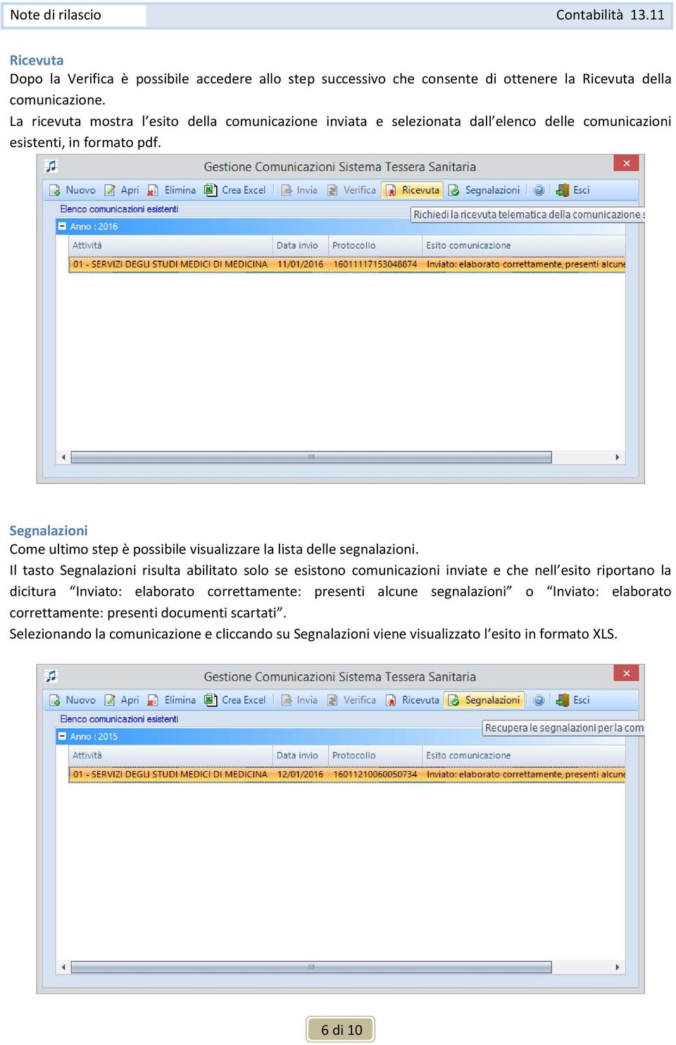 Segnalazioni Come ultimo step è possibile visualizzare la lista delle segnalazioni.