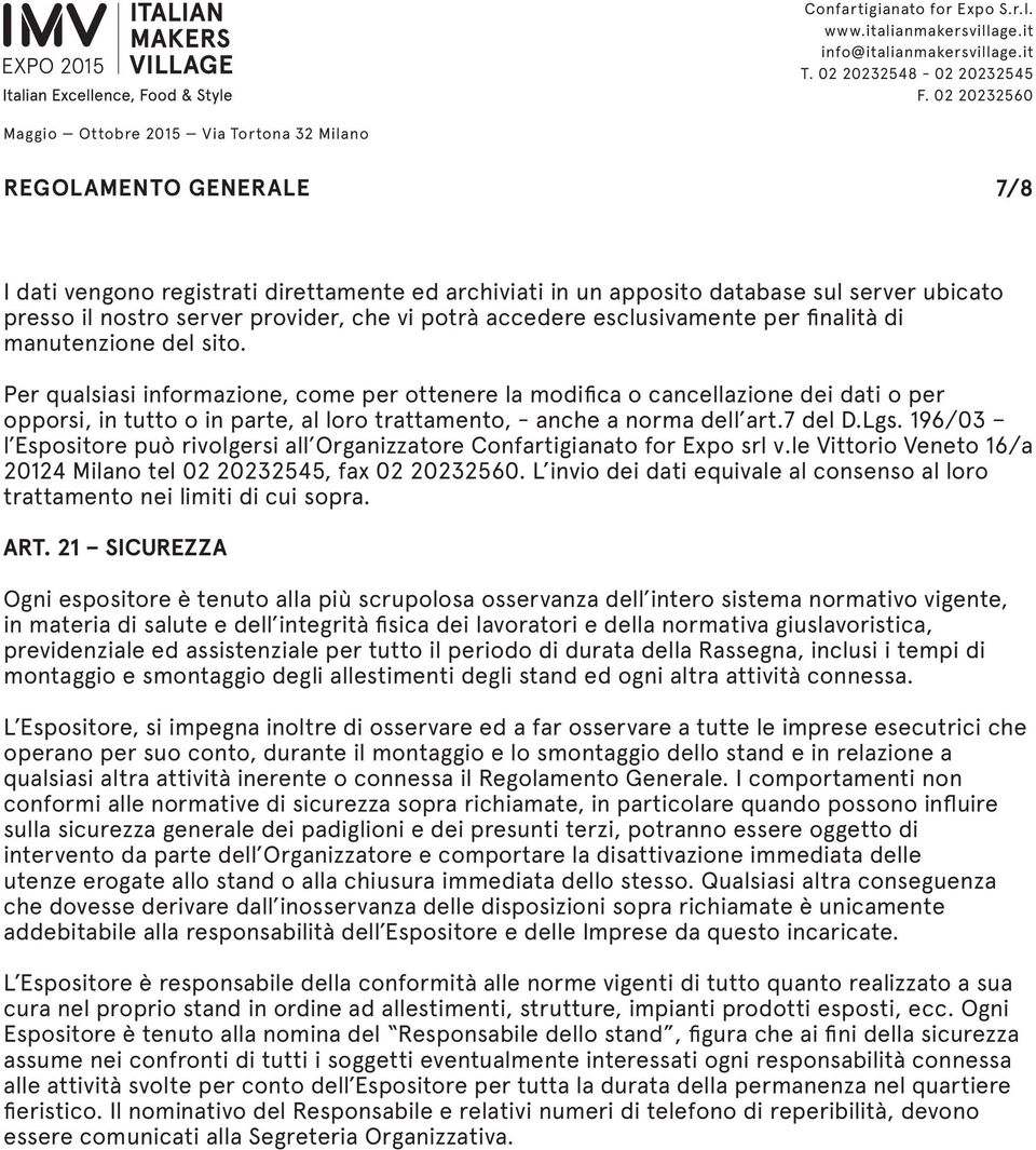 7 del D.Lgs. 196/03 l Espositore può rivolgersi all Organizzatore Confartigianato for Expo srl v.le Vittorio Veneto 16/a 20124 Milano tel 02 20232545, fax 02 20232560.