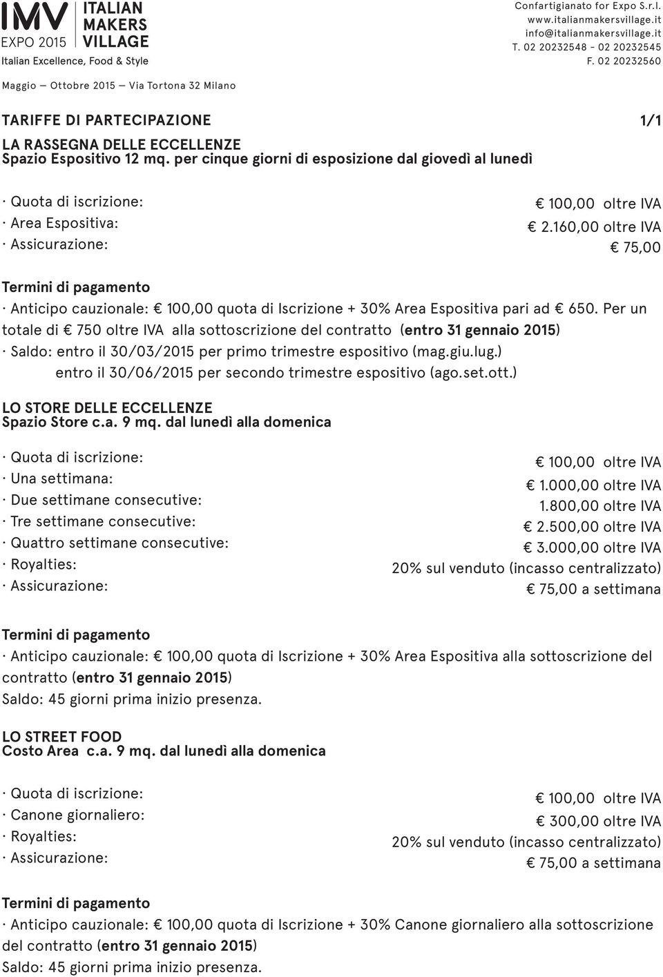 160,00 oltre IVA 75,00 Termini di pagamento Anticipo cauzionale: 100,00 quota di Iscrizione + 30% Area Espositiva pari ad 650.