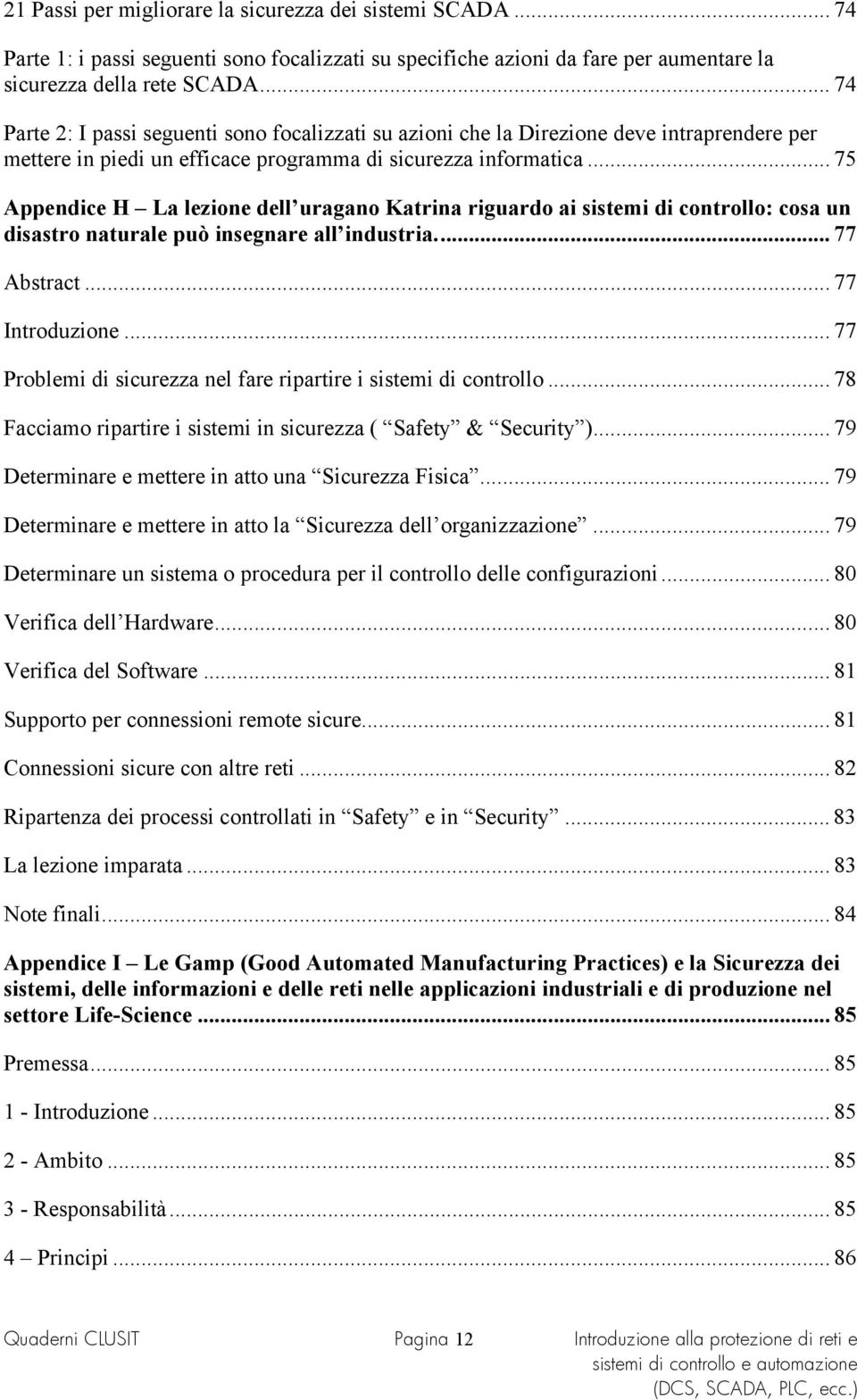 .. 75 Appendice H La lezione dell uragano Katrina riguardo ai sistemi di controllo: cosa un disastro naturale può insegnare all industria... 77 Abstract... 77 Introduzione.