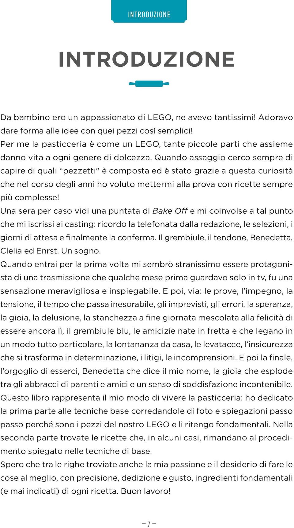 Quando assaggio cerco sempre di capire di quali pezzetti è composta ed è stato grazie a questa curiosità che nel corso degli anni ho voluto mettermi alla prova con ricette sempre più complesse!