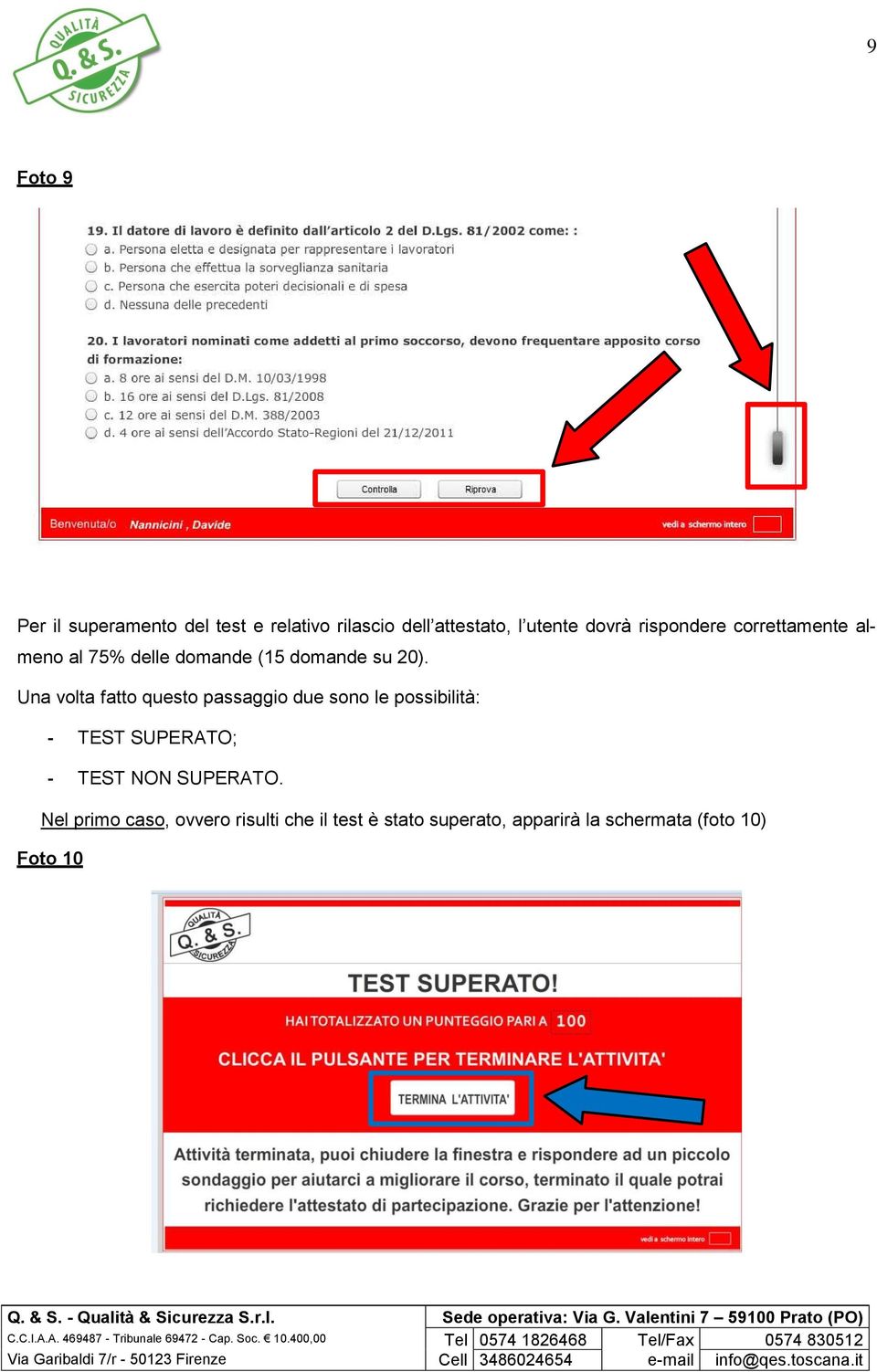 Una volta fatto questo passaggio due sono le possibilità: - TEST SUPERATO; - TEST NON