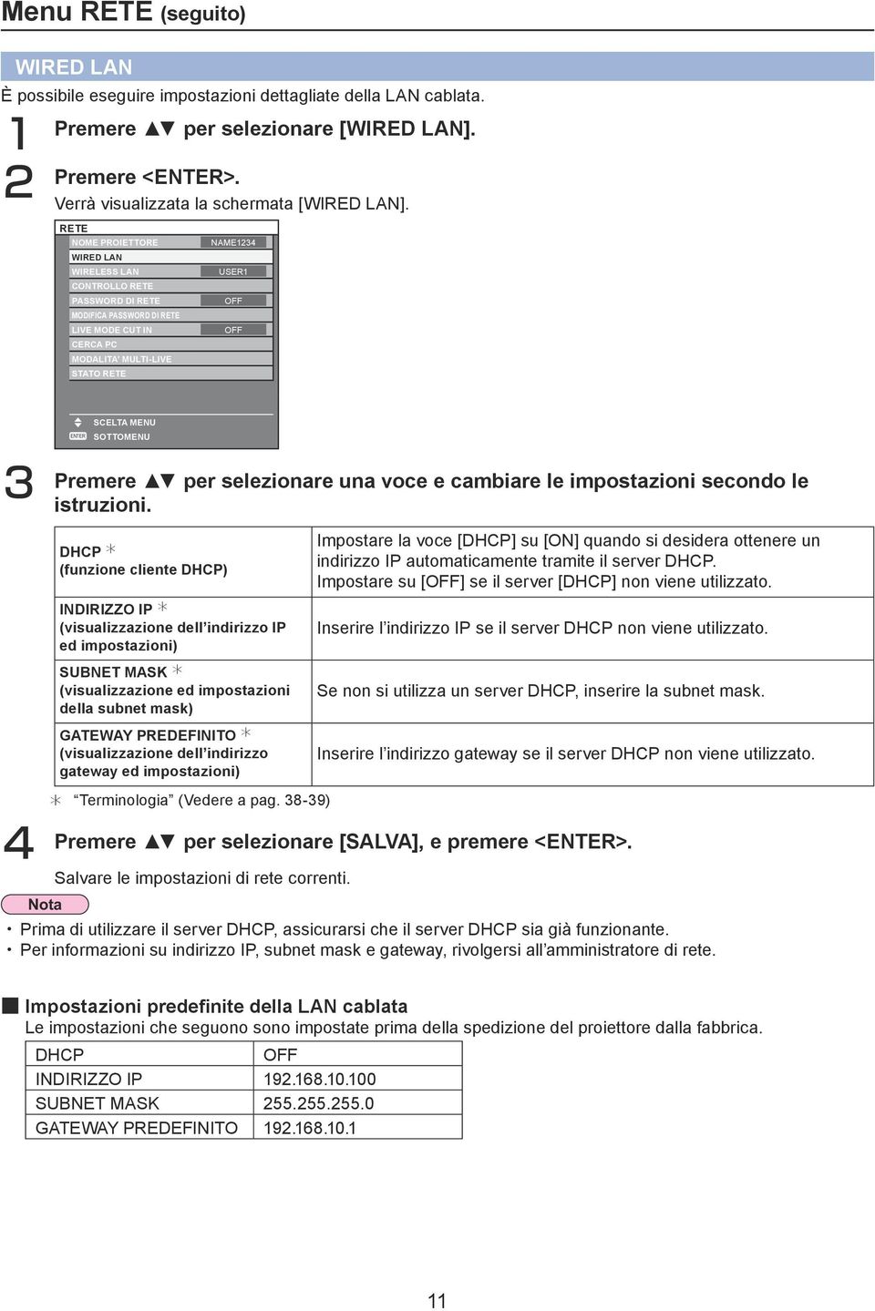 SOTTOMENU Premere per selezionare una voce e cambiare le impostazioni secondo le 3 istruzioni.