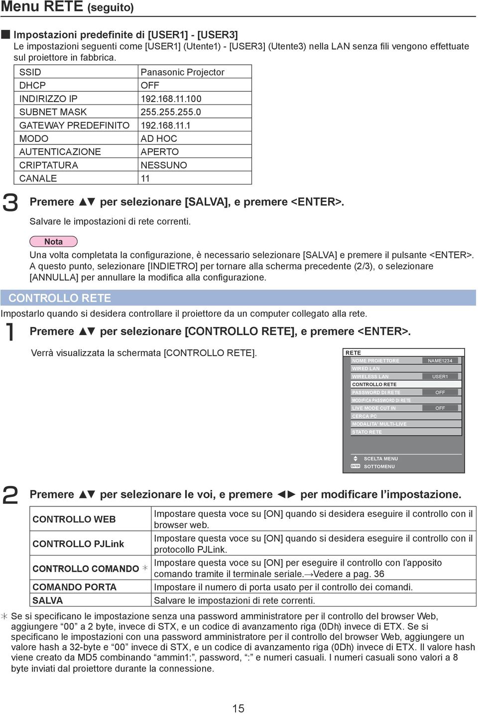 Salvare le impostazioni di rete correnti. Una volta completata la configurazione, è necessario selezionare [SALVA] e premere il pulsante <ENTER>.