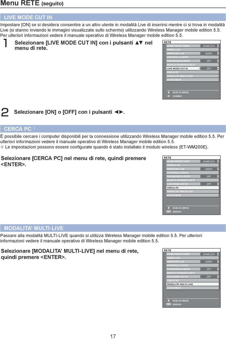 WIRED LAN WIRELESS LAN CONTROLLO RETE PASSWORD DI RETE MODIFICA PASSWORD DI RETE LIVE MODE CUT IN CERCA PC MODALITA' MULTI-LIVE STATO RETE USER1 SCELTA MENU CAMBIA 2 Selezionare [ON] o [] con i