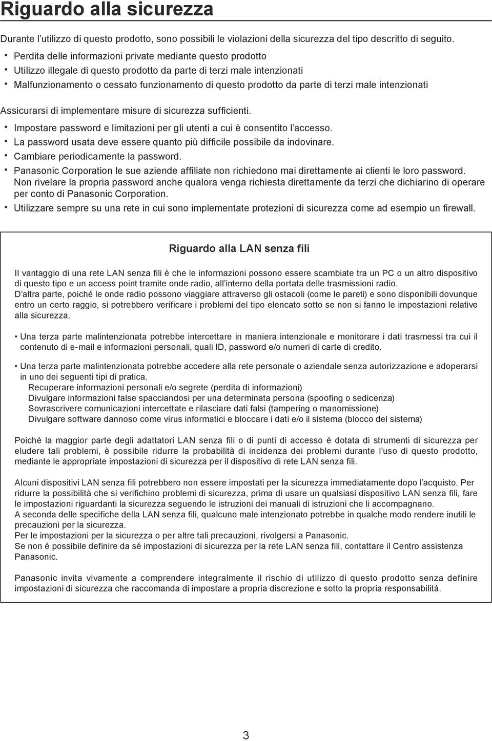 parte di terzi male intenzionati Assicurarsi di implementare misure di sicurezza sufficienti. Impostare password e limitazioni per gli utenti a cui è consentito l accesso.