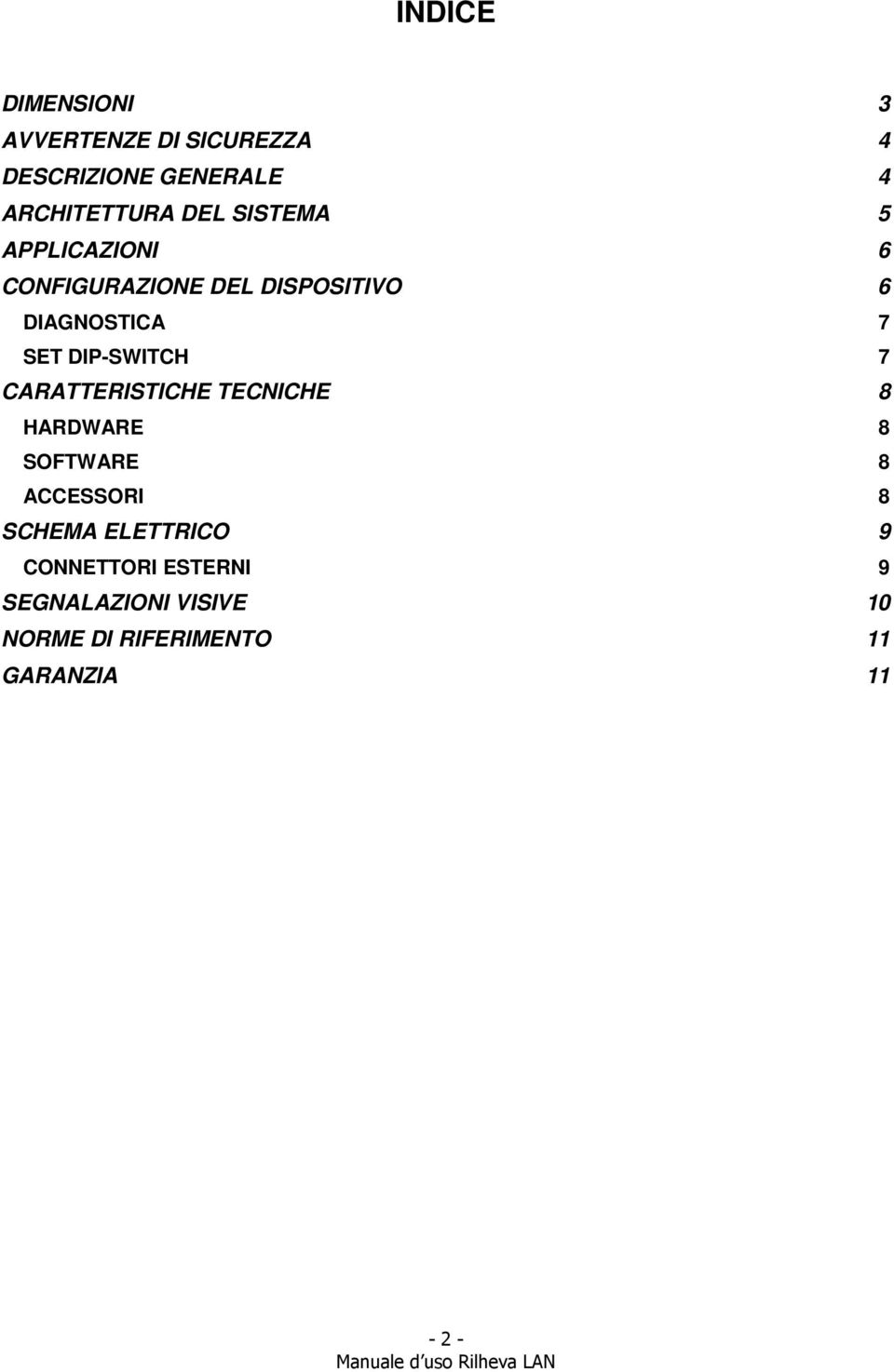 DIP-SWITCH 7 CARATTERISTICHE TECNICHE 8 HARDWARE 8 SOFTWARE 8 ACCESSORI 8 SCHEMA