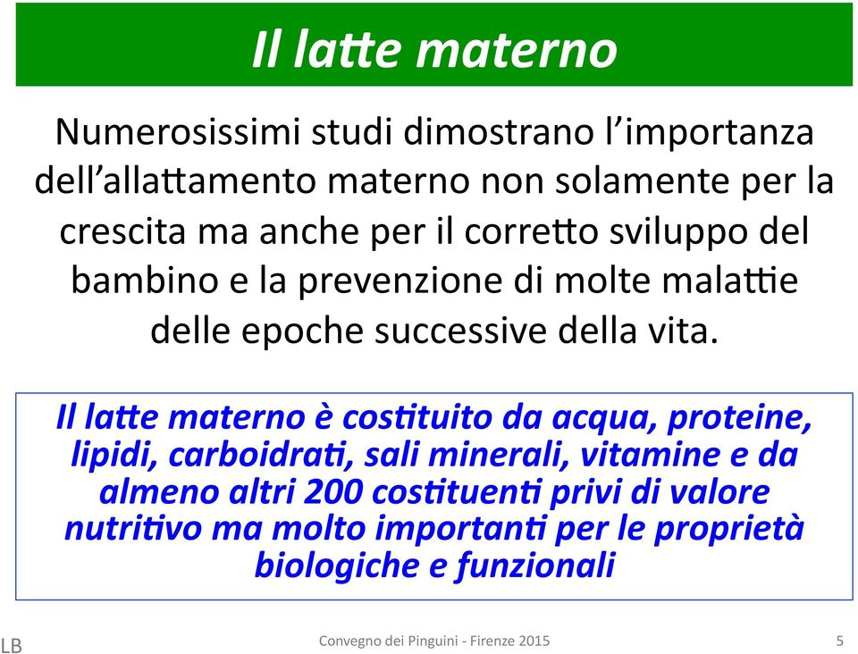 Il la,e materno è cos=tuito da acqua, proteine, lipidi, carboidra=, sali minerali, vitamine e da almeno altri 200