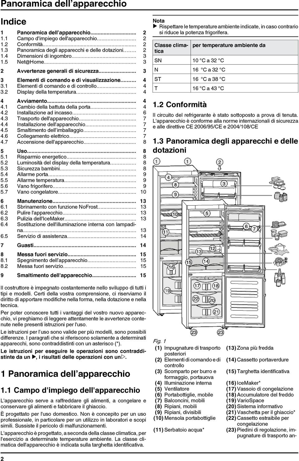 .. 4 4 Avviamento... 4 4.1 Cambio della battuta della porta... 4 4.2 Installazione ad incasso... 6 4.3 Trasporto dell'apparecchio... 7 4.4 Installazione dell'apparecchio... 7 4.5 Smaltimento dell imballaggio.