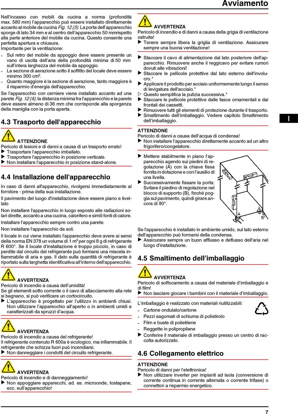 Importante per la ventilazione: - Sul retro del mobile da appoggio deve essere presente un vano di uscita dell aria della profondità minima di 50 mm sull intera larghezza del mobile da appoggio.