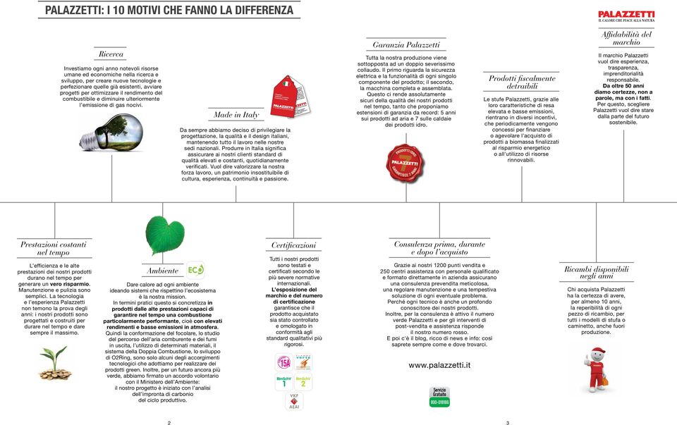 Made in Italy Da sempre abbiamo deciso di privilegiare la progettazione, la qualità e il design italiani, mantenendo tutto il lavoro nelle nostre sedi nazionali.