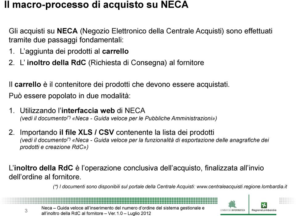 Utilizzando l interfaccia web di NECA (vedi il documento (*) «Neca - Guida veloce per le Pubbliche Amministrazioni») 2.