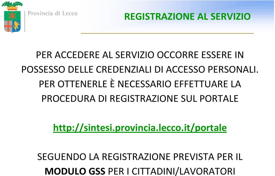 PER OTTENERLE È NECESSARIO EFFETTUARE LA PROCEDURA DI REGISTRAZIONE SUL PORTALE