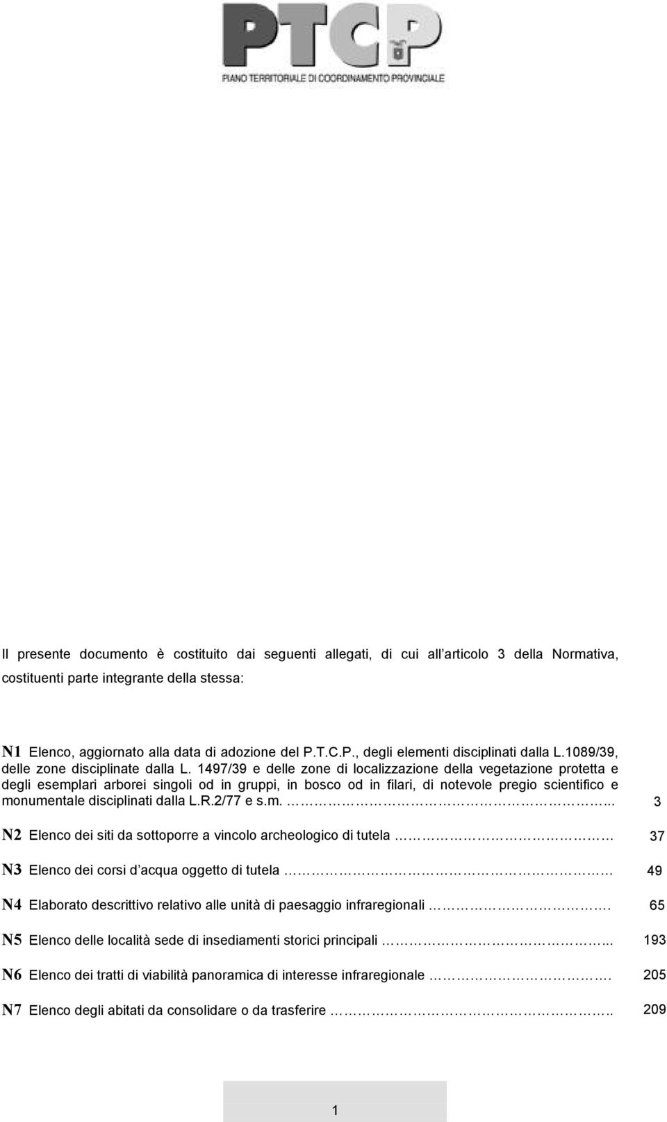 1497/39 e delle zone di localizzazione della vegetazione protetta e degli esemplari arborei singoli od in gruppi, in bosco od in filari, di notevole pregio scientifico e monumentale disciplinati