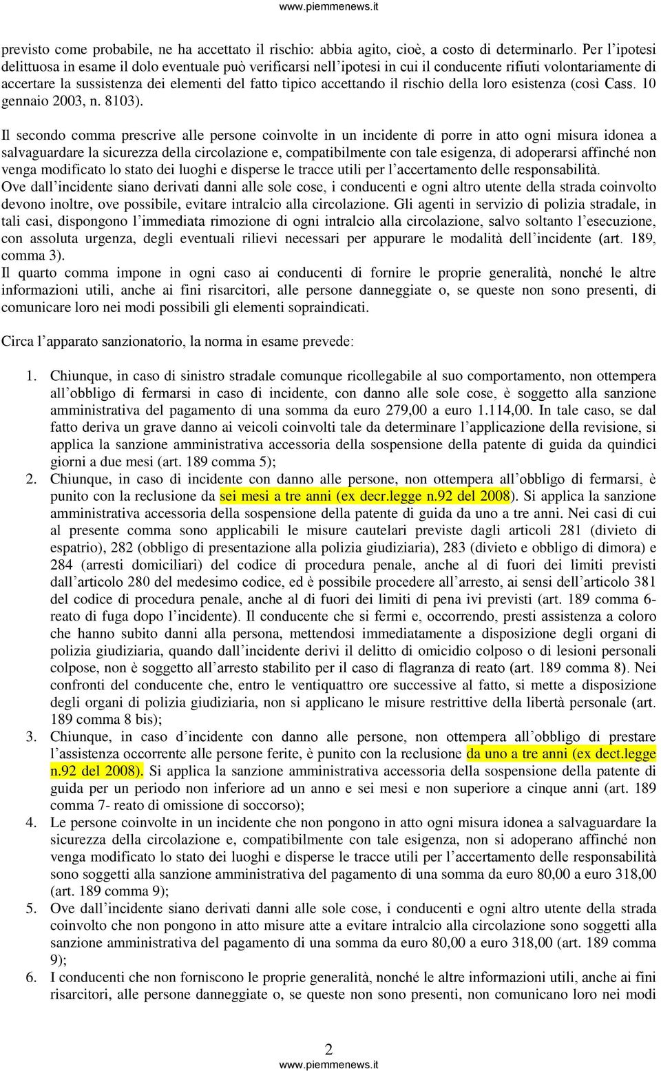 rischio della loro esistenza (così Cass. 10 gennaio 2003, n. 8103).