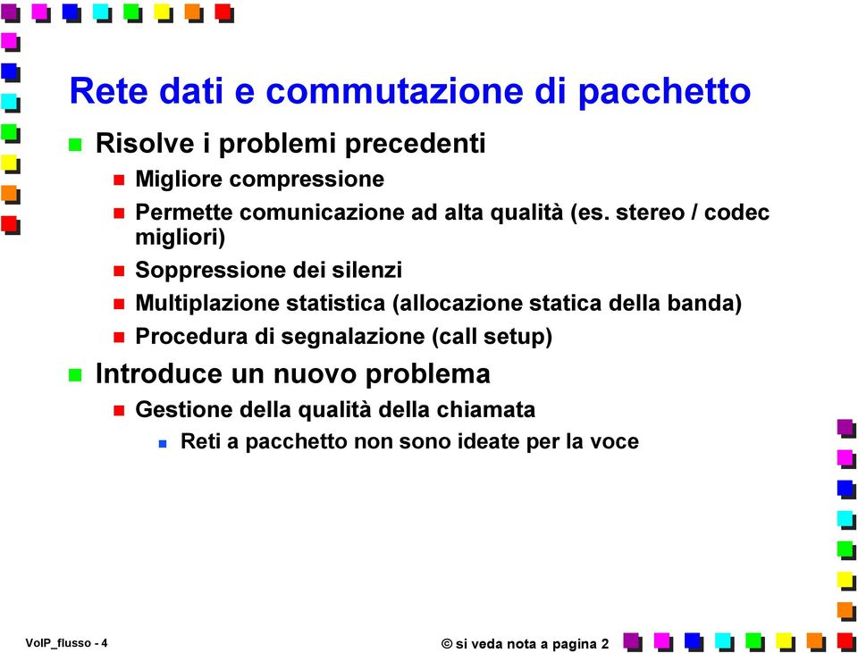 stereo / codec migliori) Soppressione dei silenzi Multiplazione statistica (allocazione statica della