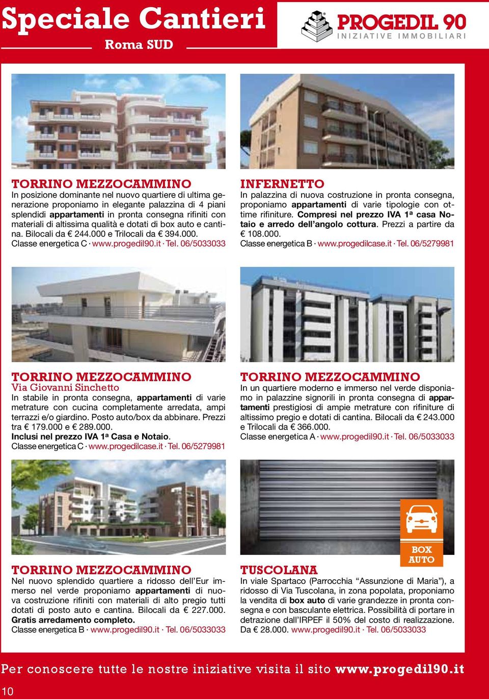 06/5033033 INFERNETTO In palazzina di nuova costruzione in pronta consegna, proponiamo appartamenti di varie tipologie con ottime rifiniture.