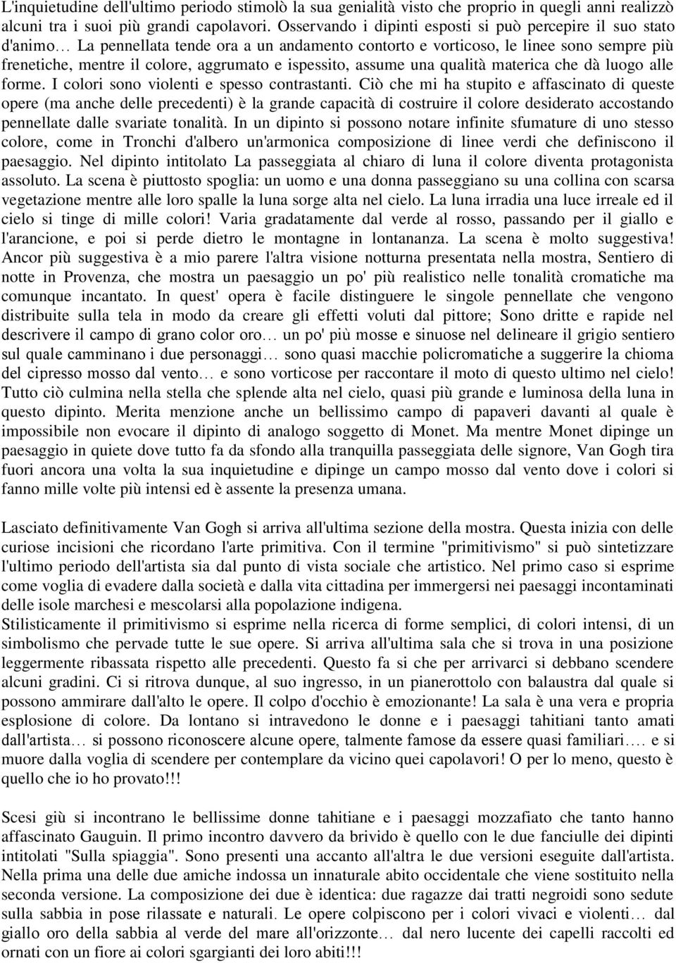 ispessito, assume una qualità materica che dà luogo alle forme. I colori sono violenti e spesso contrastanti.