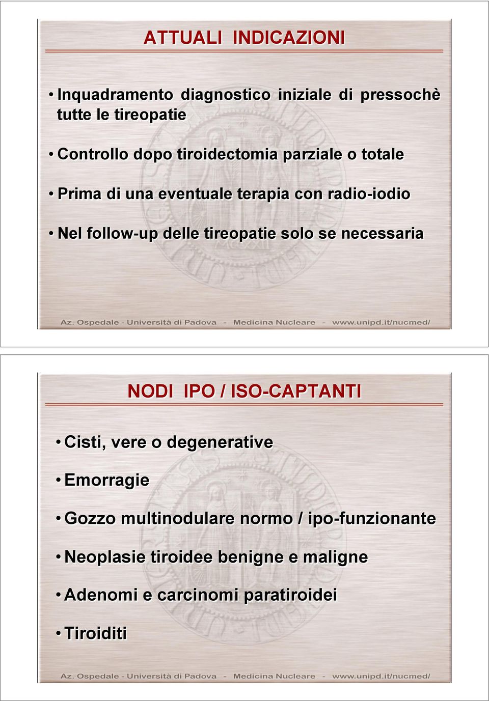 tireopatie solo se necessaria NODI IPO / ISO-CAPTANTI Cisti, vere o degenerative Emorragie Gozzo